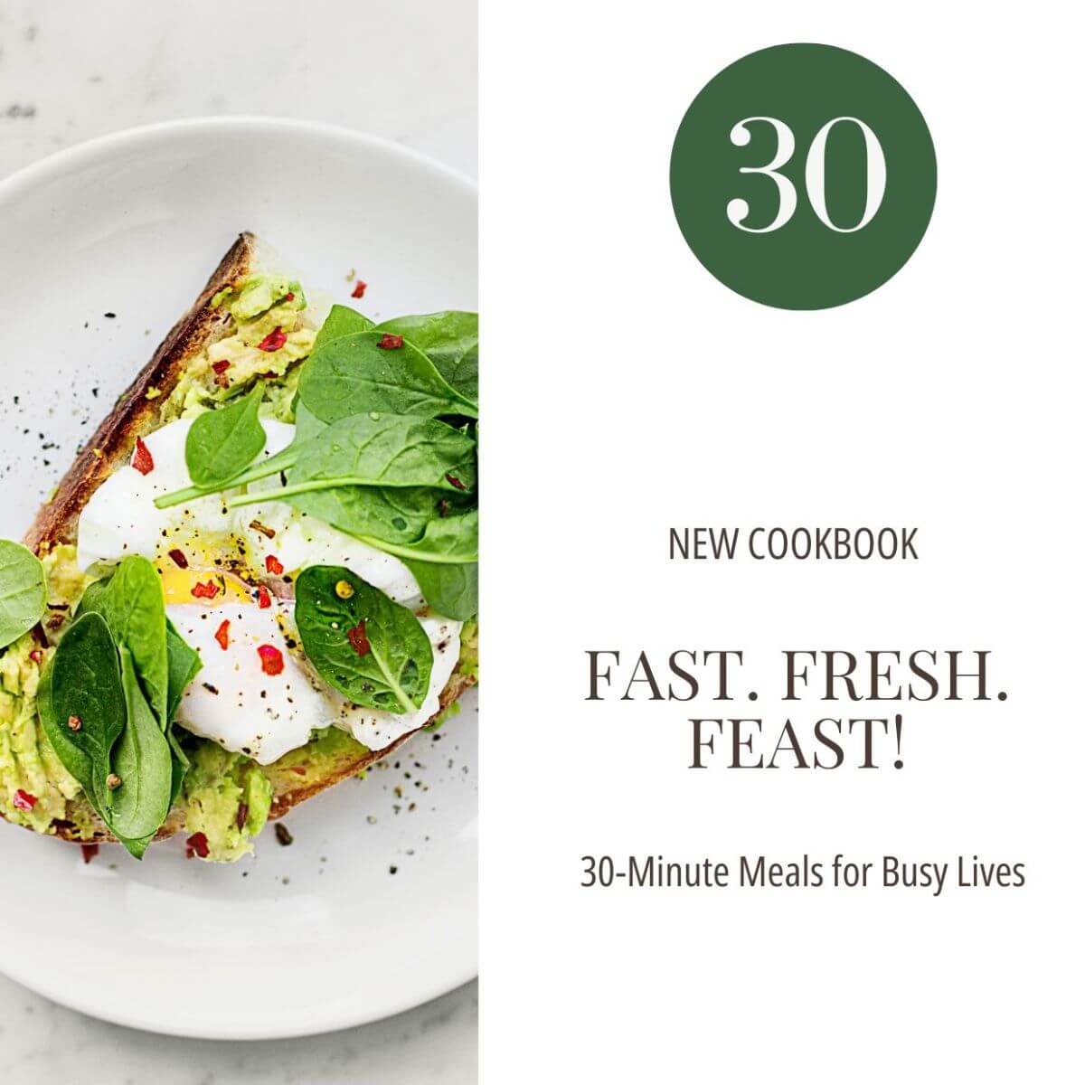 Fast Fresh Feast - 30 Easy 30-Minute Meals for Busy Weeknights